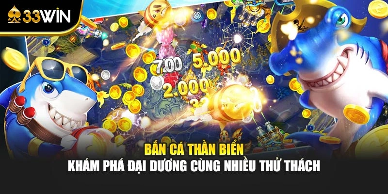 Bắn Cá Thần Biển - Khám Phá Đại Dương Cùng Nhiều Thử Thách 1 Bắn Cá Thần Biển - Khám Phá Đại Dương Cùng Nhiều Thử Thách