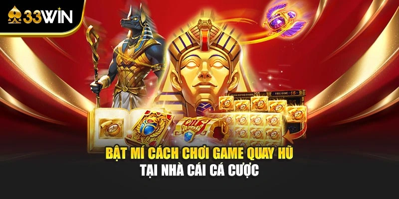 Bật mí cách chơi game quay hũ tại nhà cái cá cược