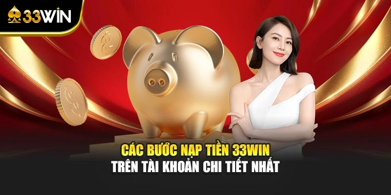 Nạp Tiền 33win Dễ Thực Hiện Với Nhiều Phương Thức Giao Dịch 2 Các bước nạp tiền 33win trên tài khoản chi tiết nhất