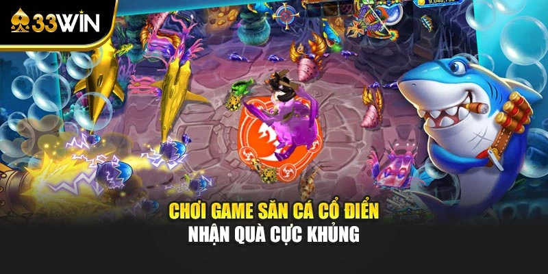 Chơi game săn cá cổ điển nhận quà cực khủng