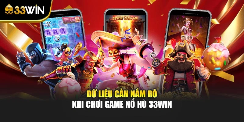 Dữ liệu cần nắm rõ khi chơi game nổ hũ 33WIN