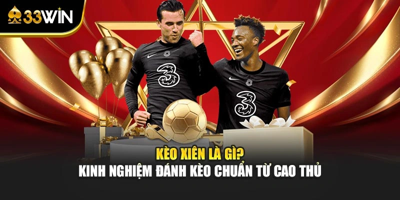 Kèo Xiên Là Gì? Kinh Nghiệm Đánh Kèo Chuẩn Từ Cao Thủ 1 Kèo Xiên Là Gì? Kinh Nghiệm Đánh Kèo Chuẩn Từ Cao Thủ