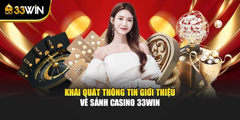 Khái quát thông tin giới thiệu về sảnh casino 33Win