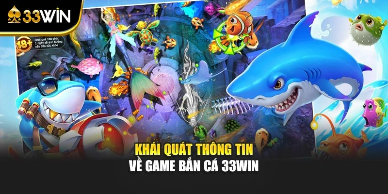 Khái quát thông tin về game bắn cá 33WIN