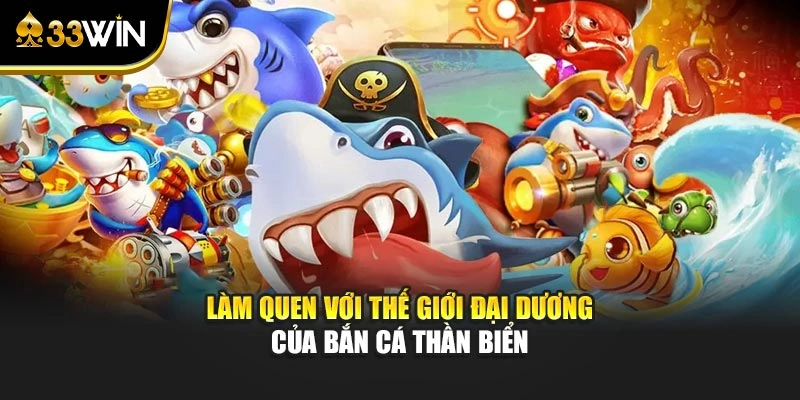 Bắn Cá Thần Biển - Khám Phá Đại Dương Cùng Nhiều Thử Thách 2 Làm quen với thế giới đại dương của bắn cá Thần Biển