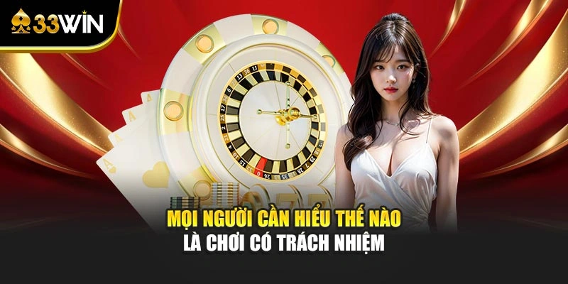Chơi Có Trách Nhiệm 1 Mọi người cần hiểu thế nào là chơi có trách nhiệm