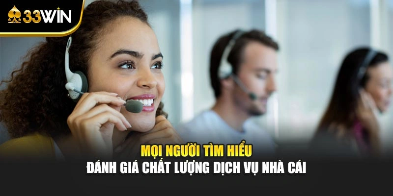 Liên Hệ 33WIN 3 Mọi người tìm hiểu đánh giá chất lượng dịch vụ nhà cái
