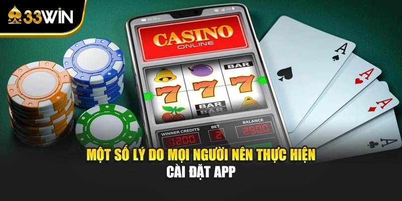 Tải App 33win - Trải Nghiệm Cá Cược Mượt Mà Nhất 2026 3 Một số lý do mọi người nên thực hiện cài đặt app