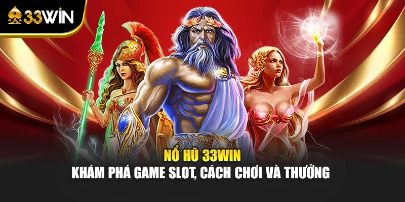 Nổ Hũ 33WIN – Khám Phá Game Slot, Cách Chơi Và Thưởng