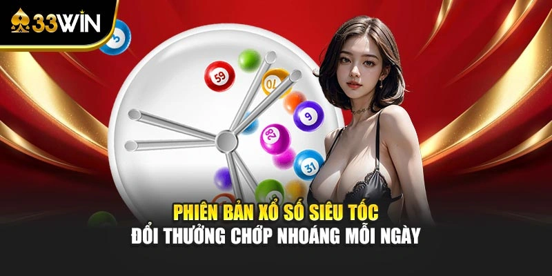 Xổ Số Siêu Tốc - Khám Phá Sân Chơi Đổi Đời Trong Chớp Mắt 2 Phiên bản xổ số siêu tốc đổi thưởng chớp nhoáng mỗi ngày