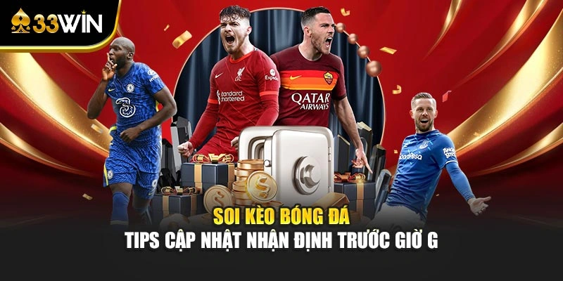 Soi Kèo Bóng Đá - Tips Cập Nhật Nhận Định Trước Giờ G 1 Soi Kèo Bóng Đá - Tips Cập Nhật Nhận Định Trước Giờ G
