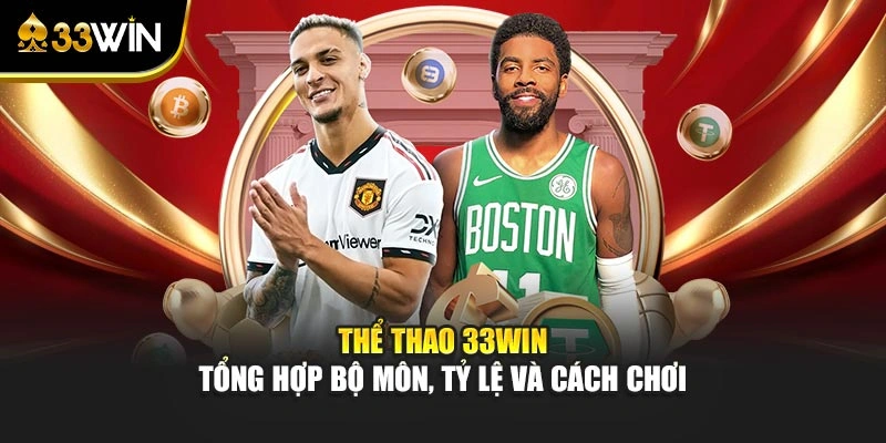 Thể Thao 33WIN – Tổng Hợp Bộ Môn, Tỷ Lệ Và Cách Chơi