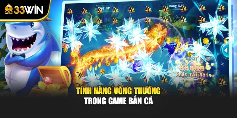 Tính năng vòng thưởng trong game bắn cá